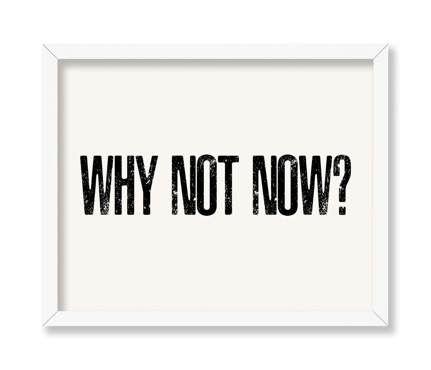 Why Not Now
