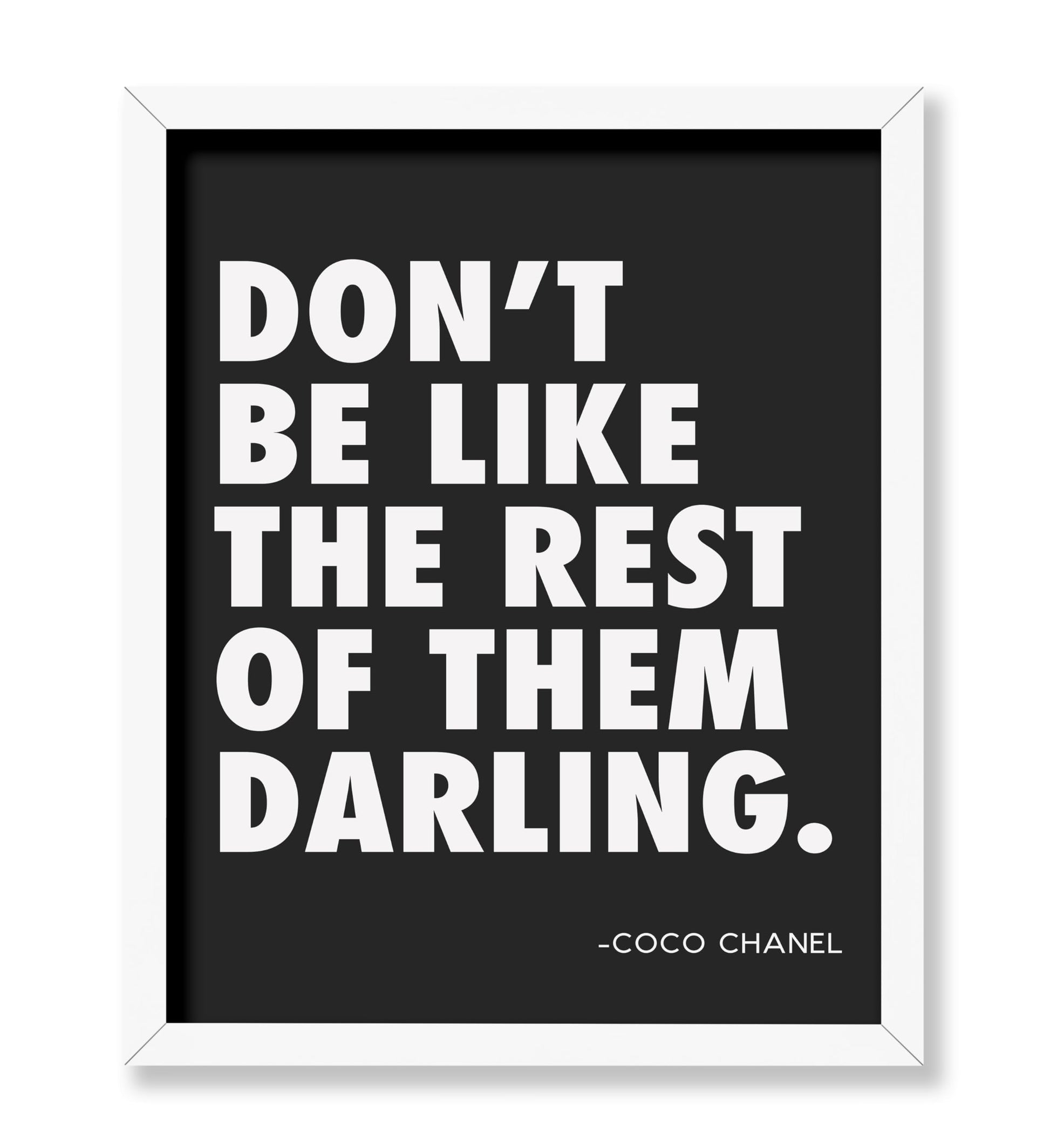 Coco Chanel - Don't Be Like The Rest of Them Darling