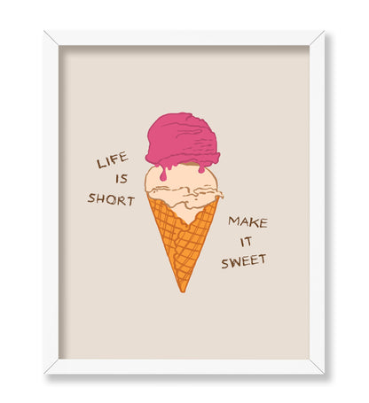 Life Is Short Make It Sweet