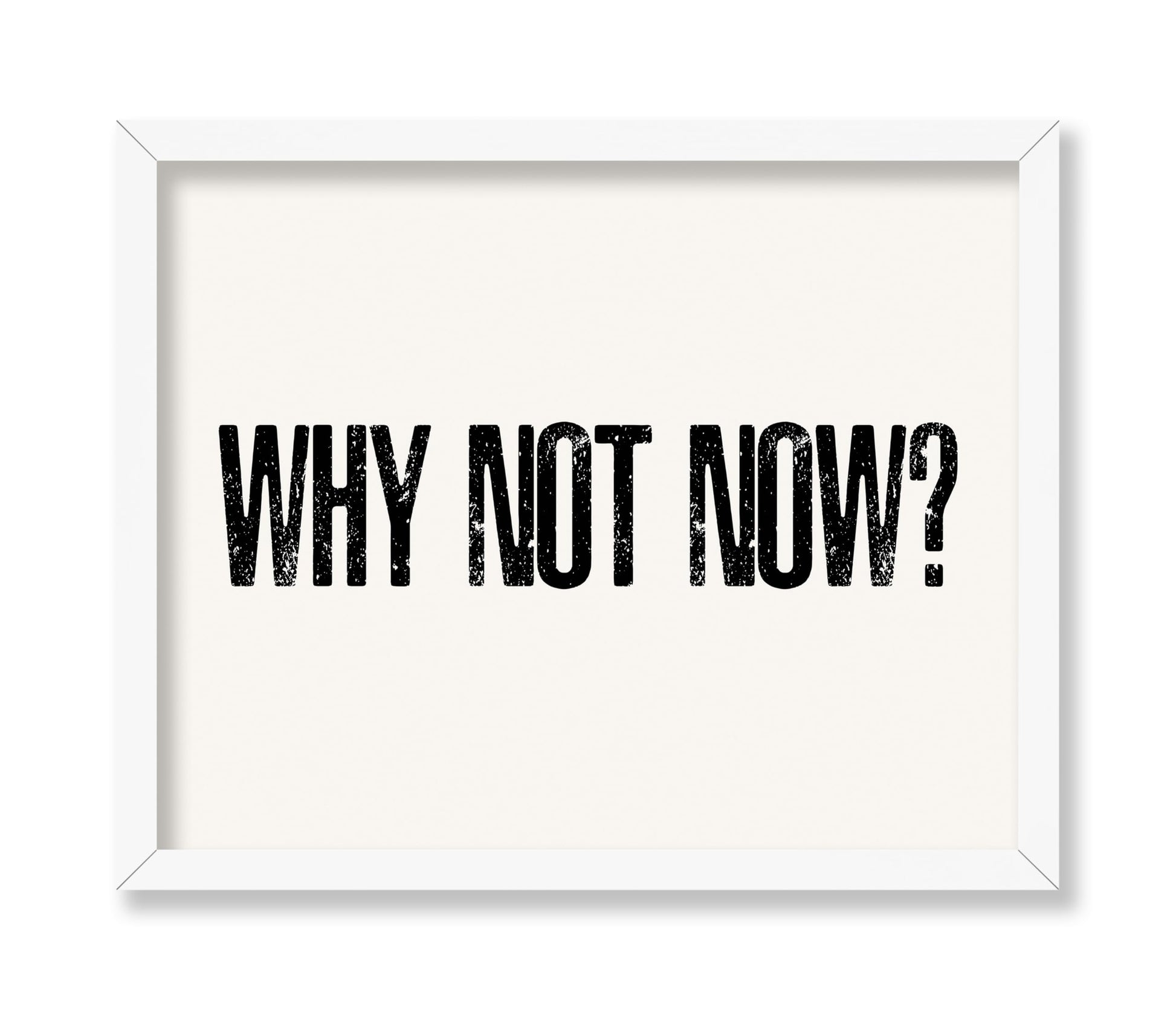 Why Not Now