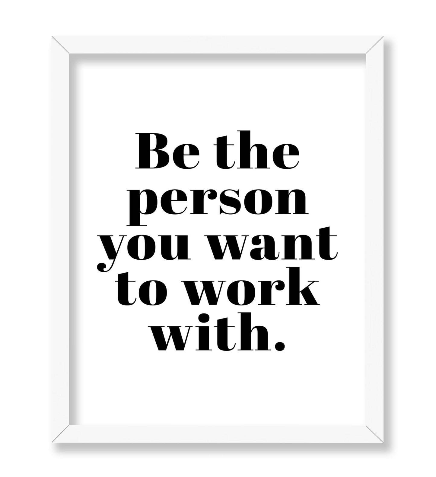 Be The Person You Want To Work With