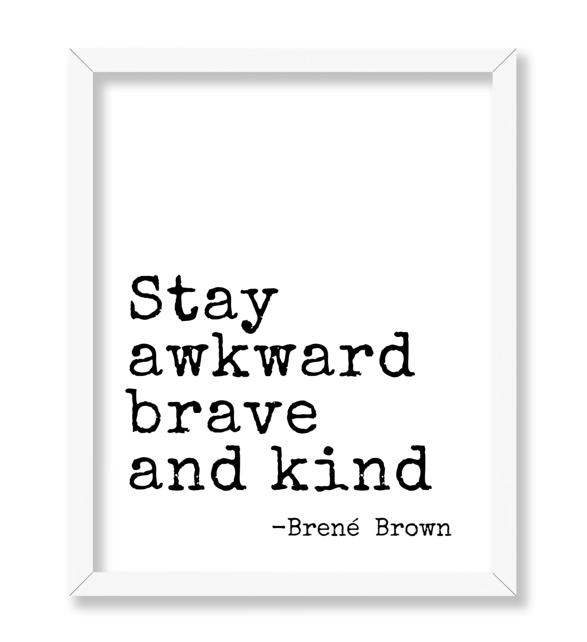 Stay Awkward Brave and Kind