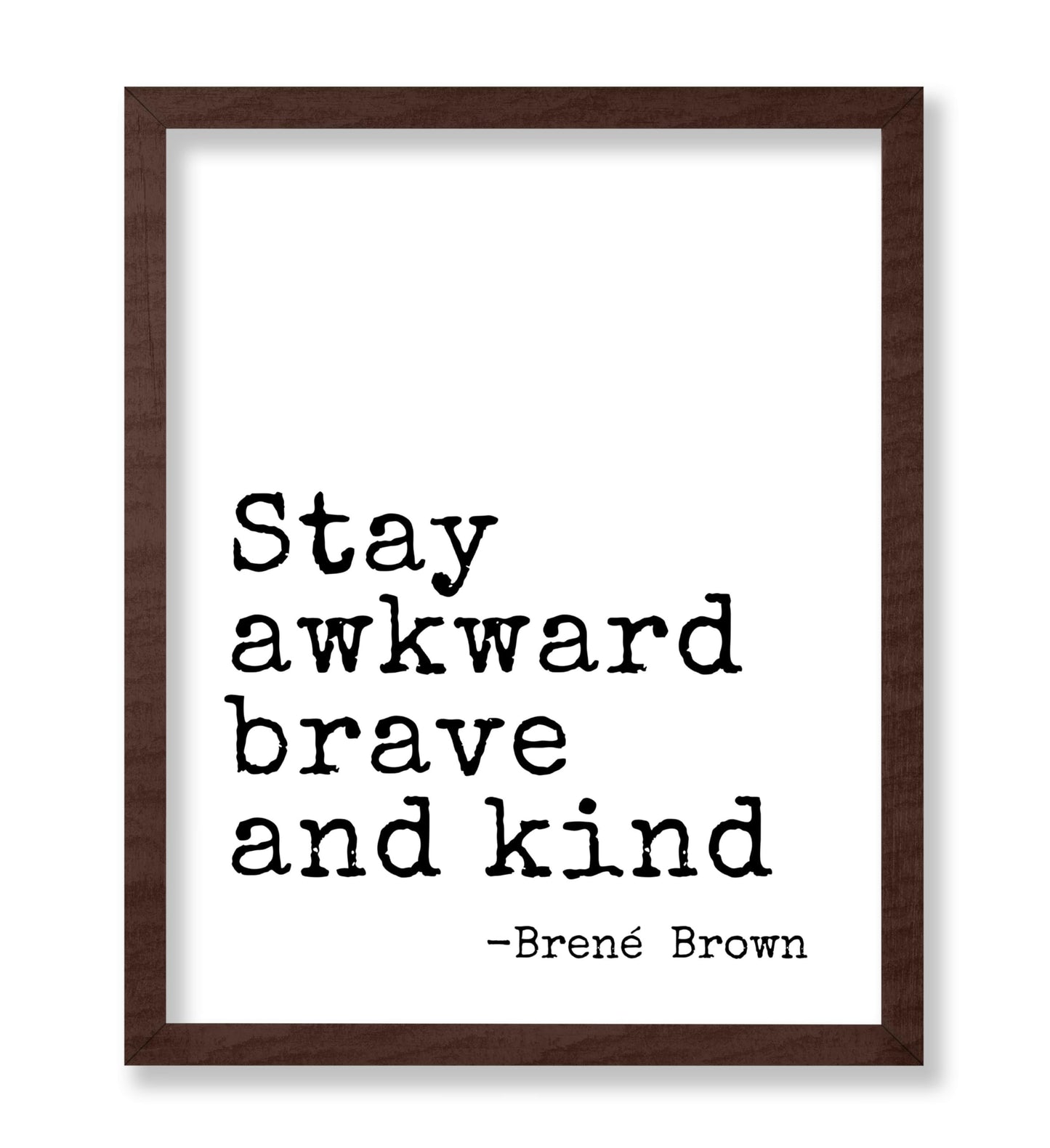 Stay Awkward Brave and Kind