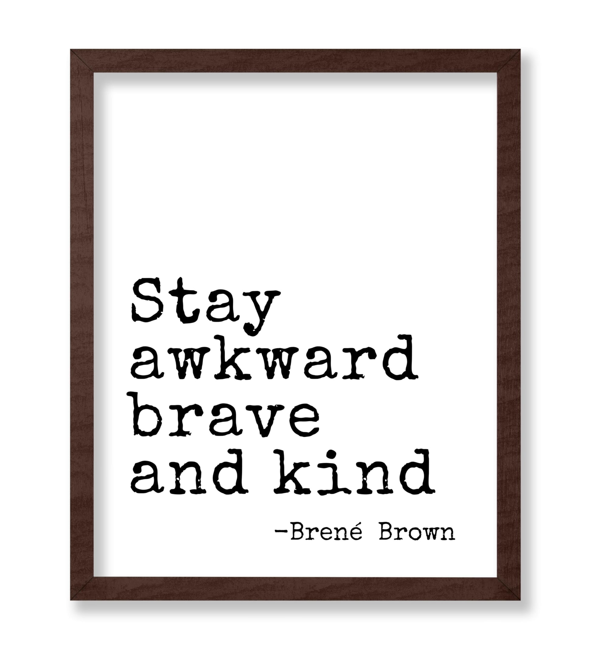 Stay Awkward Brave and Kind