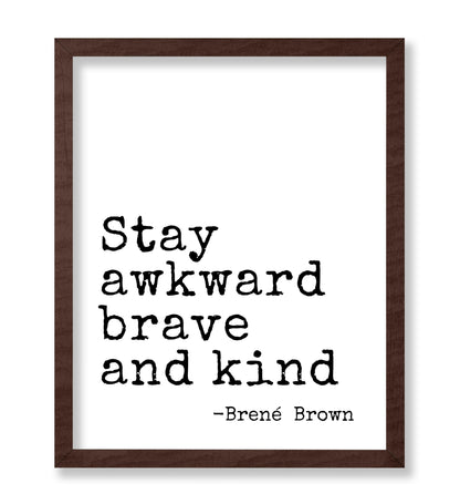Stay Awkward Brave and Kind