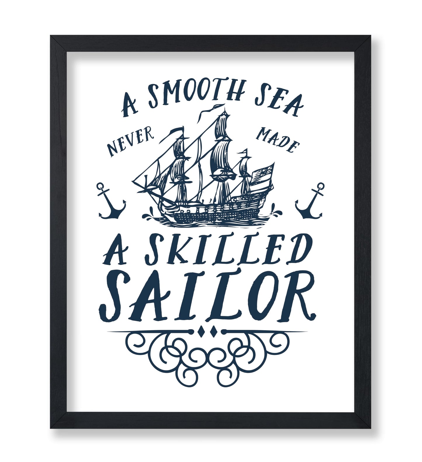 A Smooth Sea Never Made A Skilled Sailor