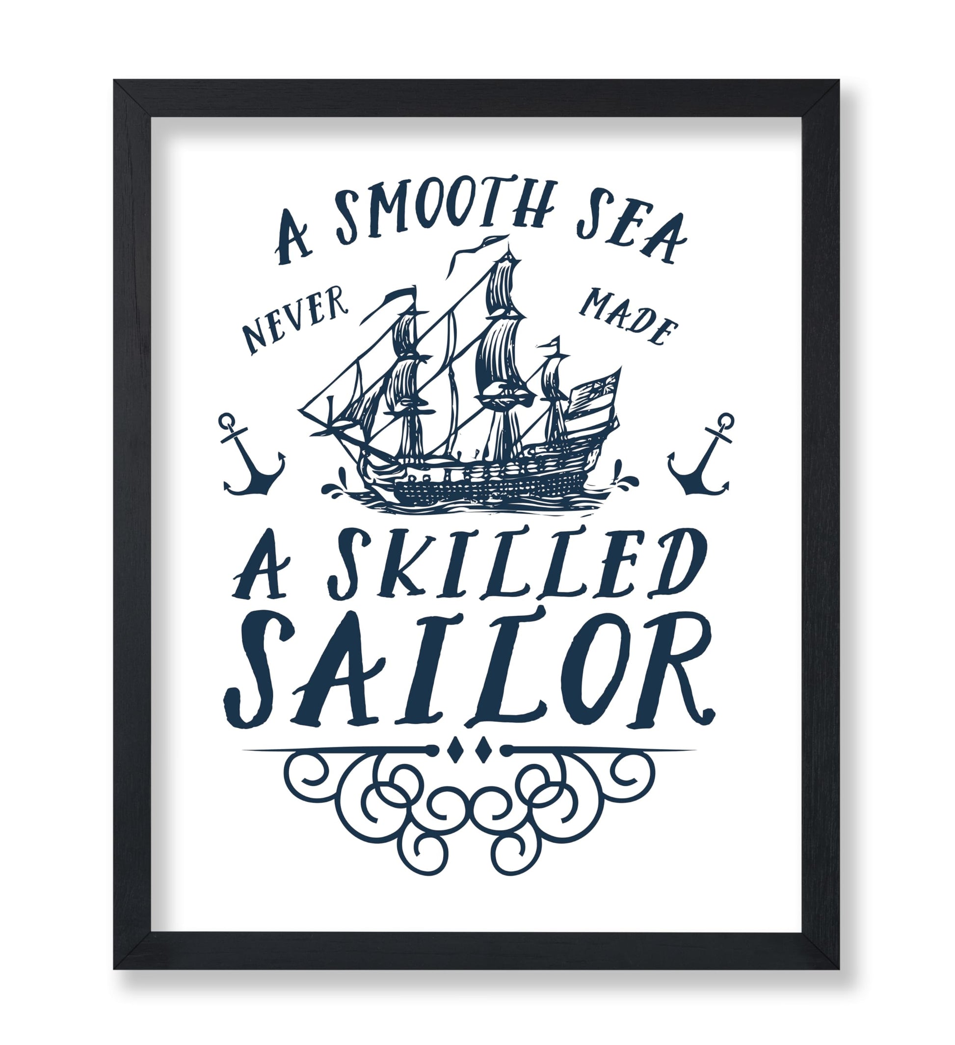 A Smooth Sea Never Made A Skilled Sailor