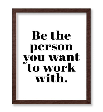 Be The Person You Want To Work With