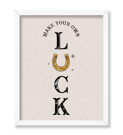 Make Your Own Luck