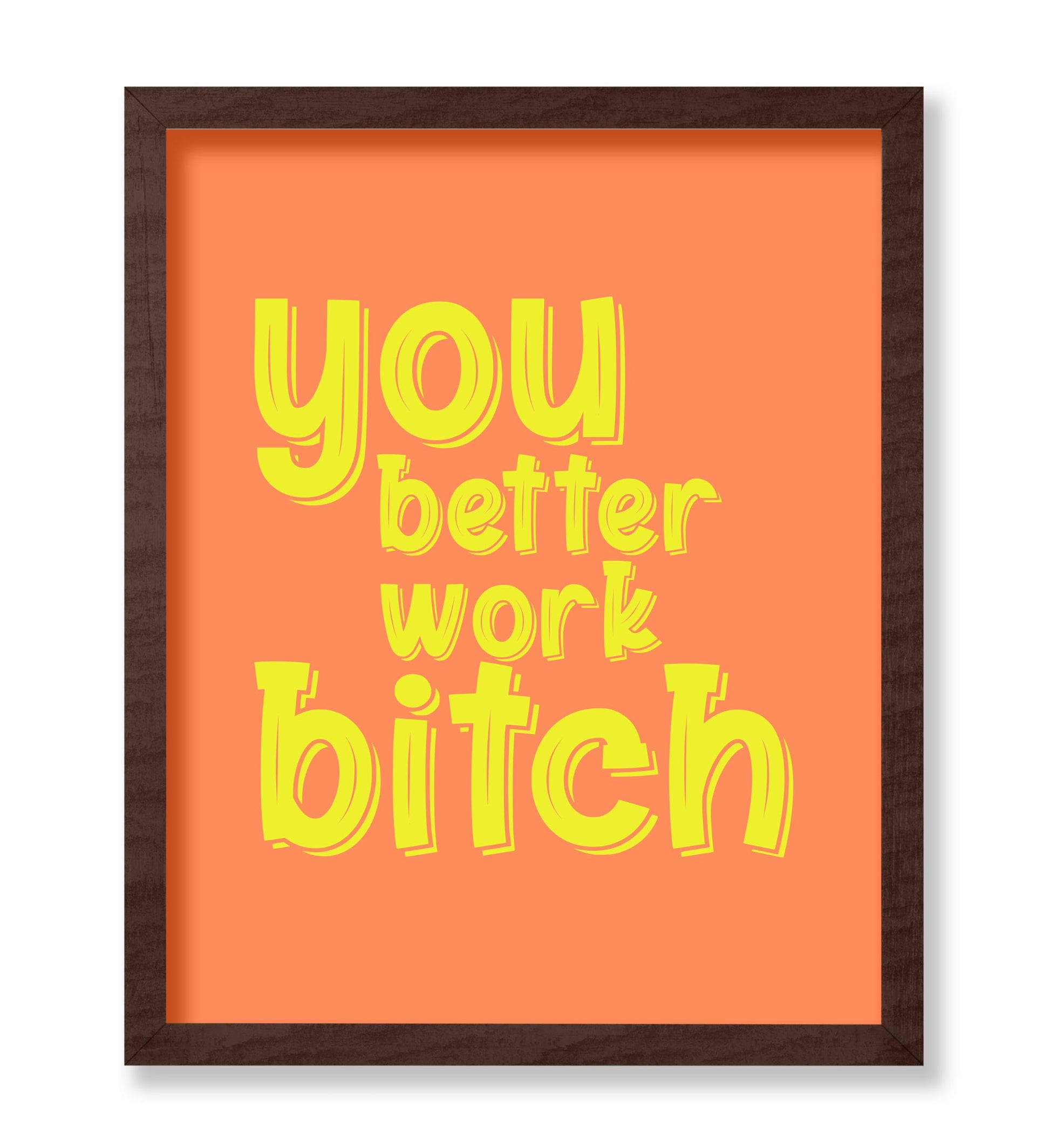 You Better Work Bitch