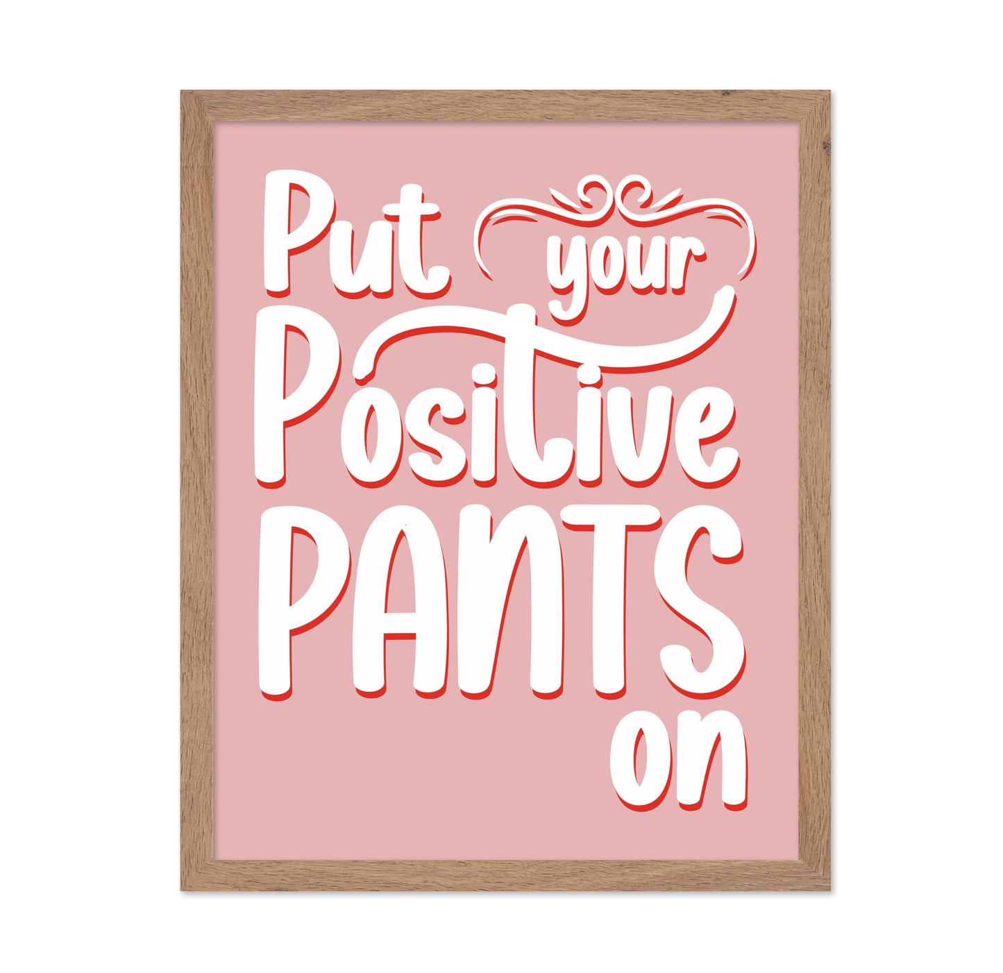 Put Your Positive Pants On