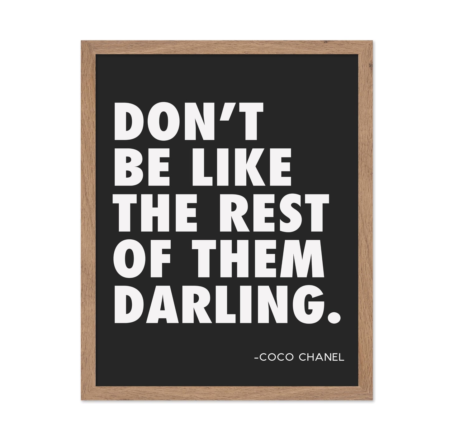 Coco Chanel - Don't Be Like The Rest of Them Darling