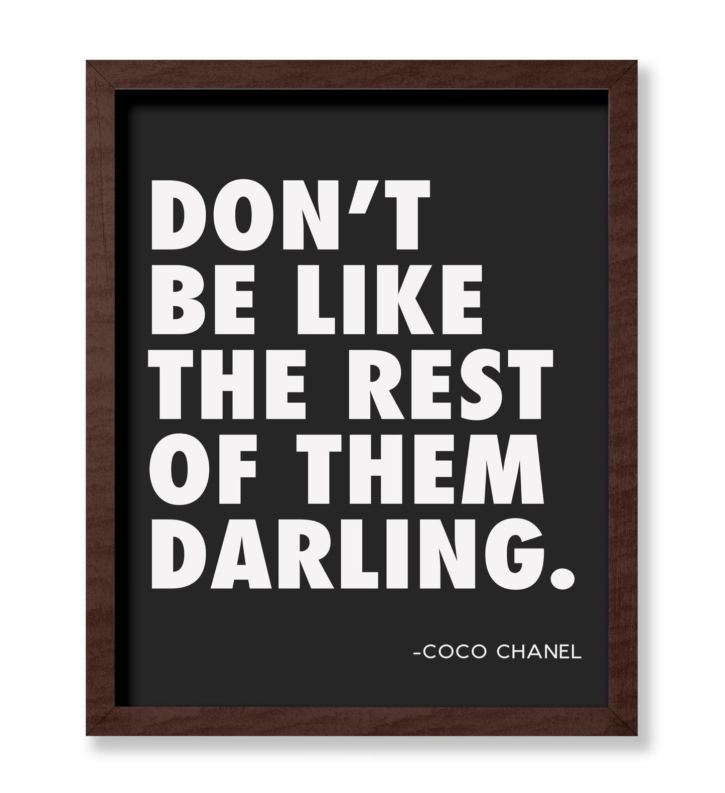 Coco Chanel - Don't Be Like The Rest of Them Darling
