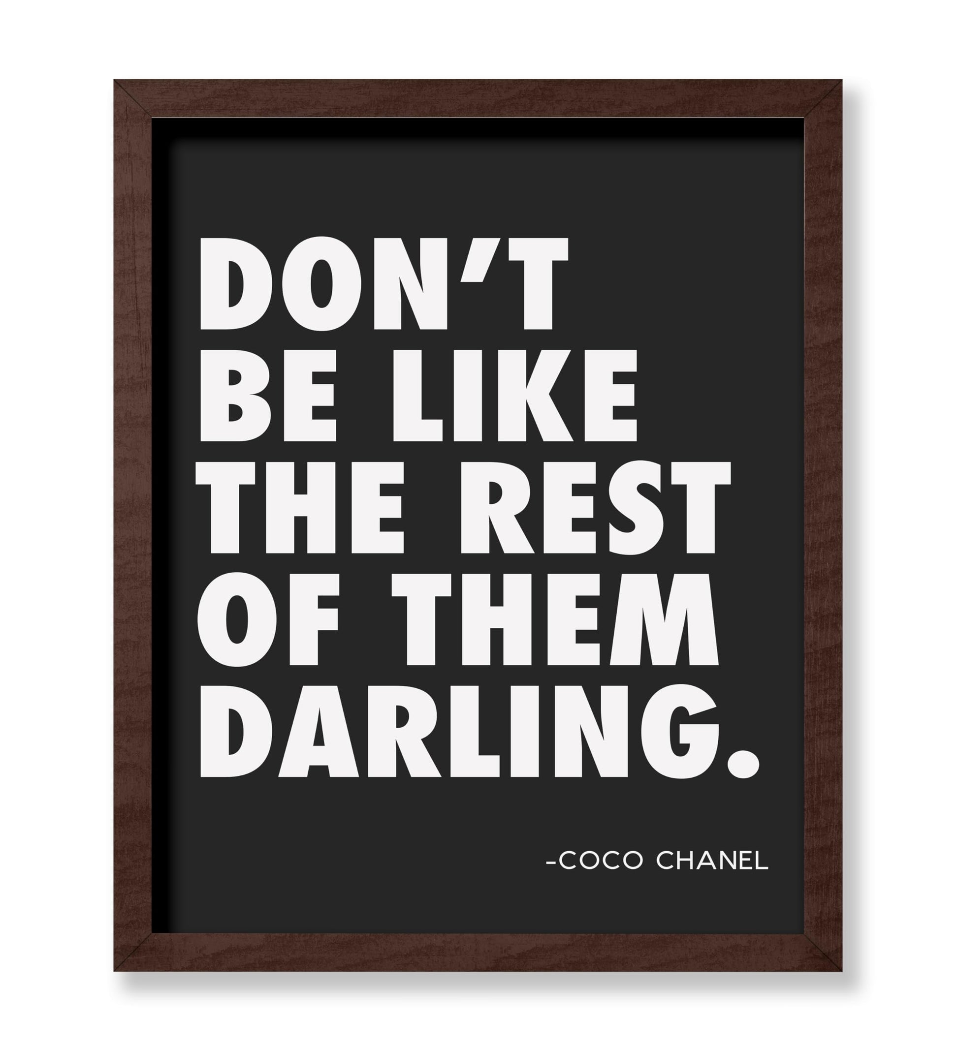 Coco Chanel - Don't Be Like The Rest of Them Darling