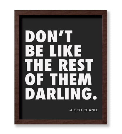 Coco Chanel - Don't Be Like The Rest of Them Darling