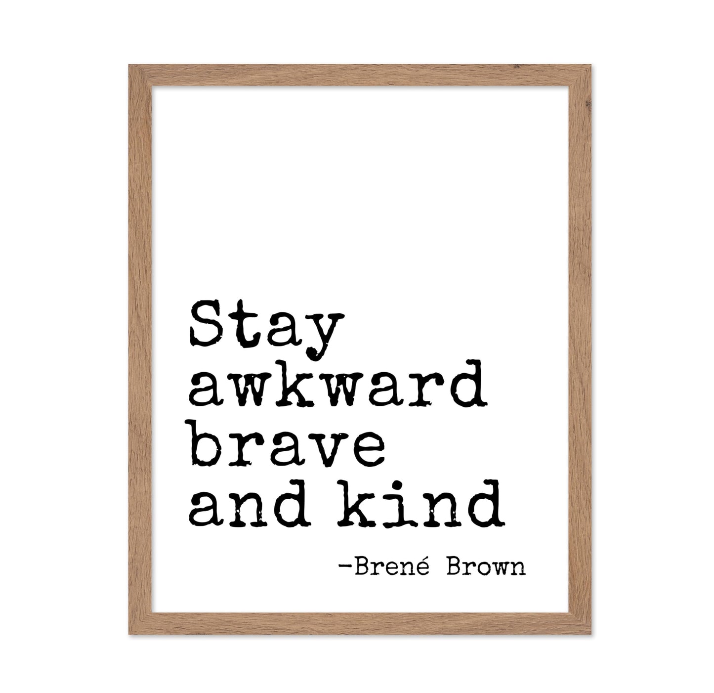 Stay Awkward Brave and Kind
