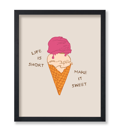 Life Is Short Make It Sweet