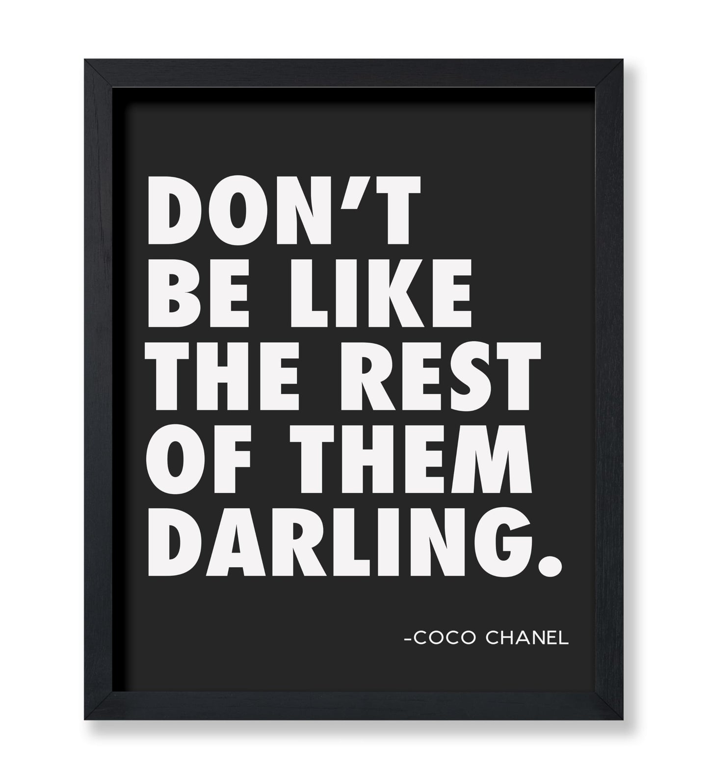 Coco Chanel - Don't Be Like The Rest of Them Darling