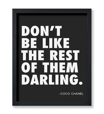 Coco Chanel - Don't Be Like The Rest of Them Darling