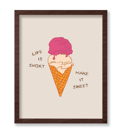 Life Is Short Make It Sweet