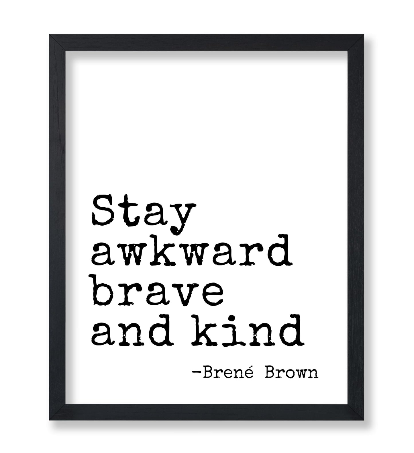 Stay Awkward Brave and Kind