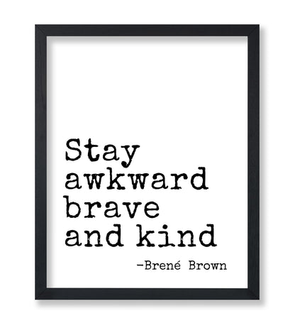 Stay Awkward Brave and Kind