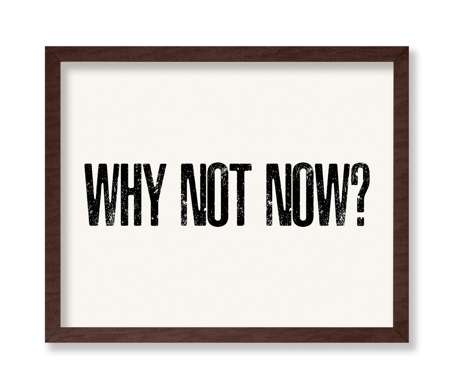 Why Not Now