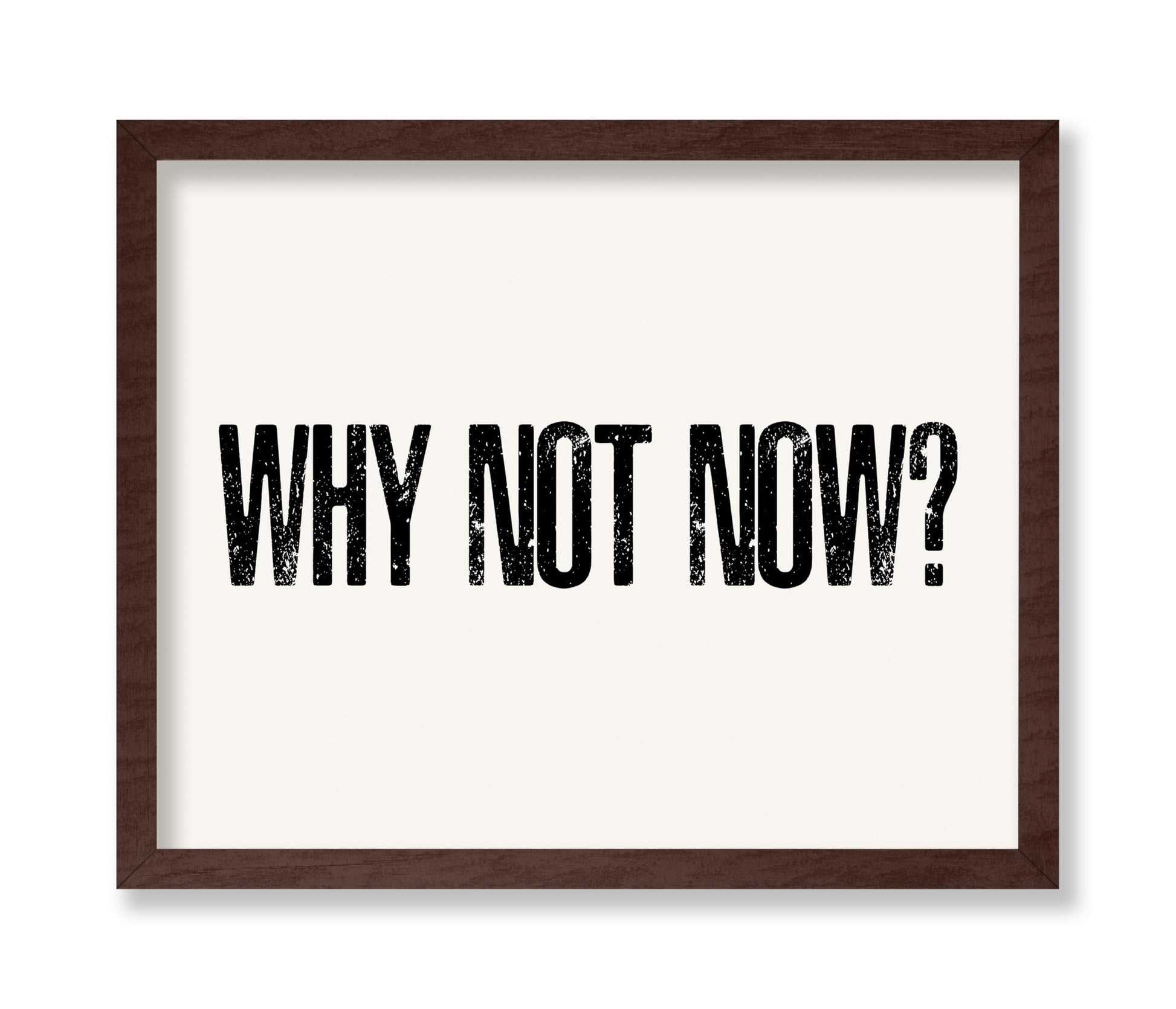 Why Not Now