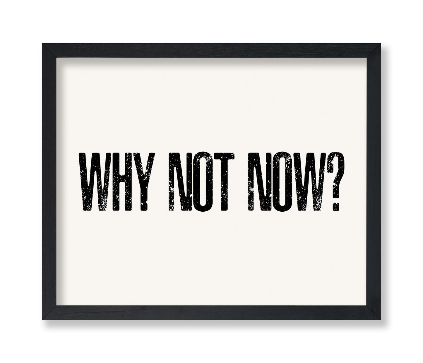 Why Not Now