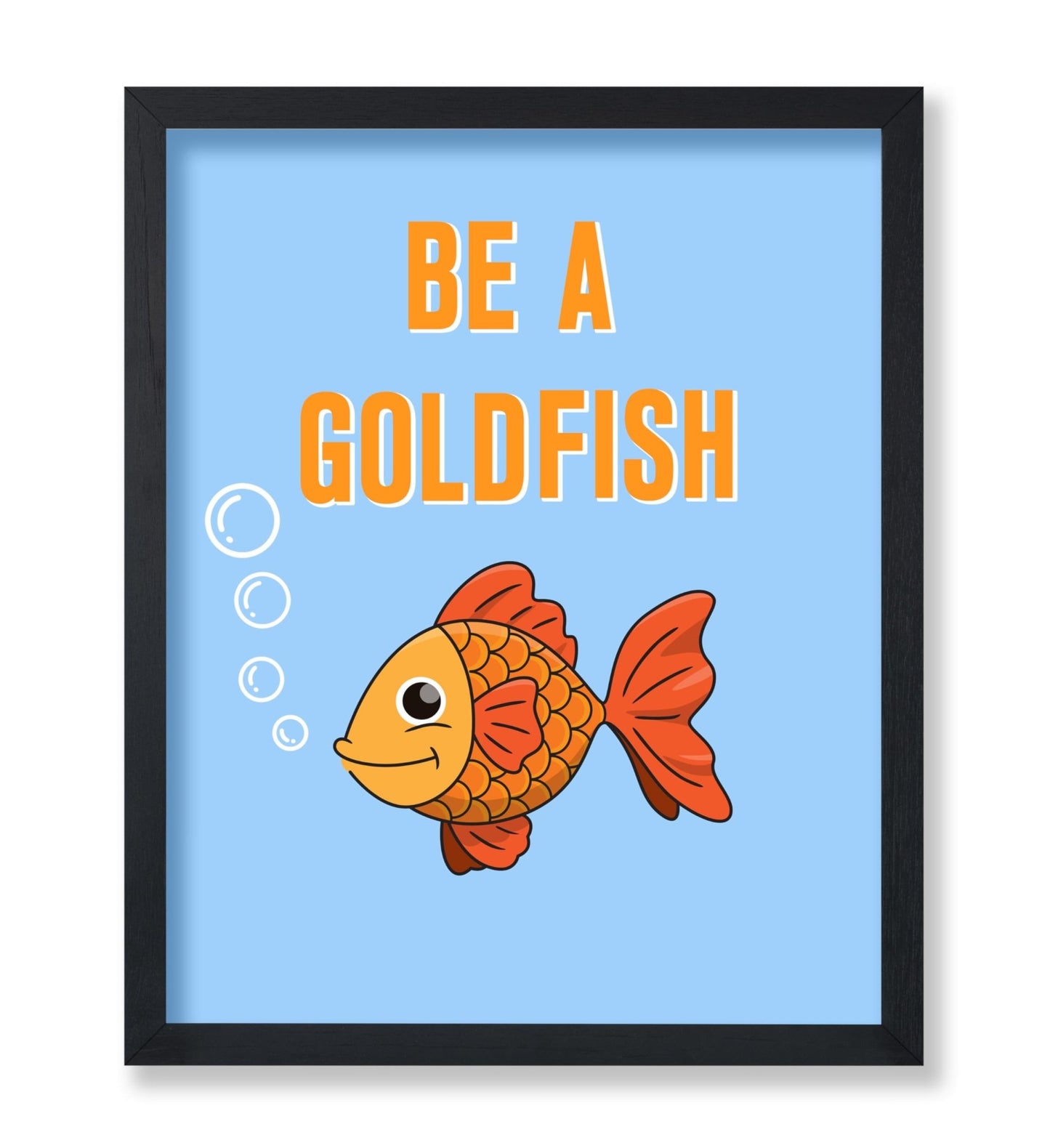 Be A Goldfish