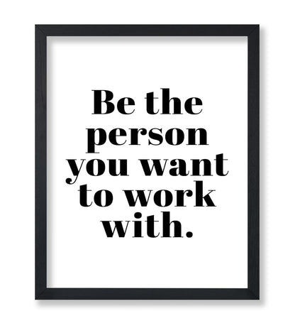 Be The Person You Want To Work With