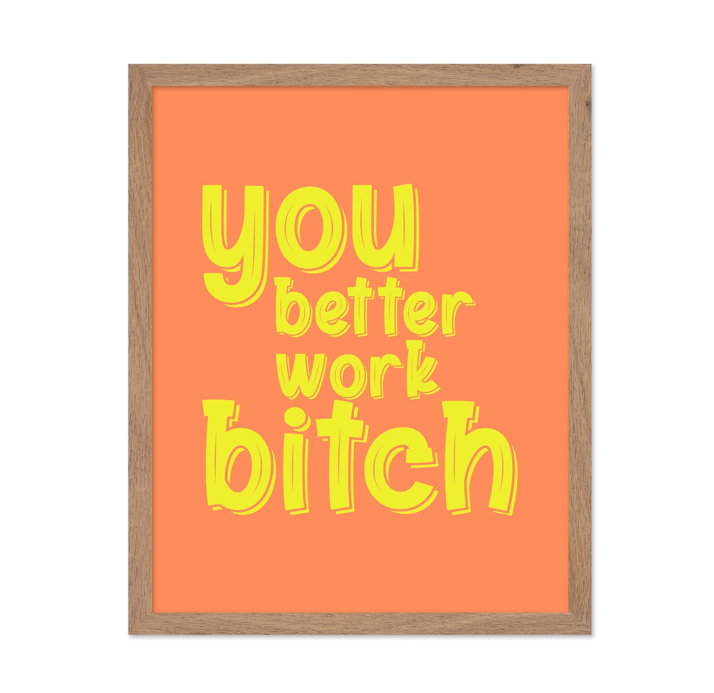 You Better Work Bitch