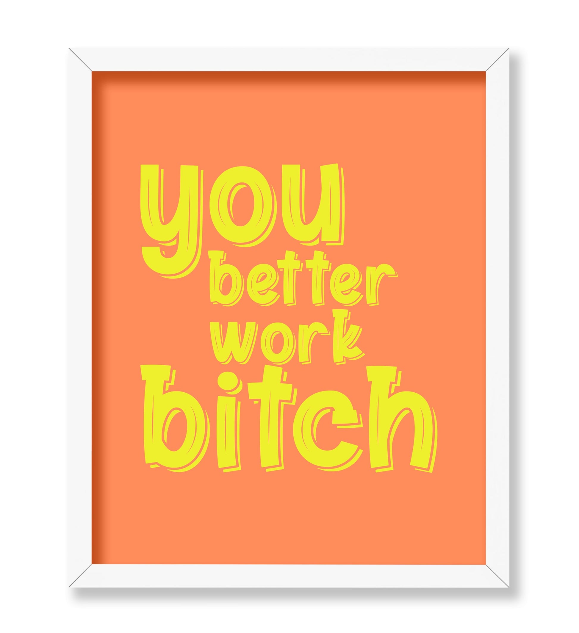 You Better Work Bitch