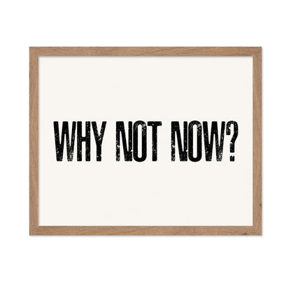 Why Not Now