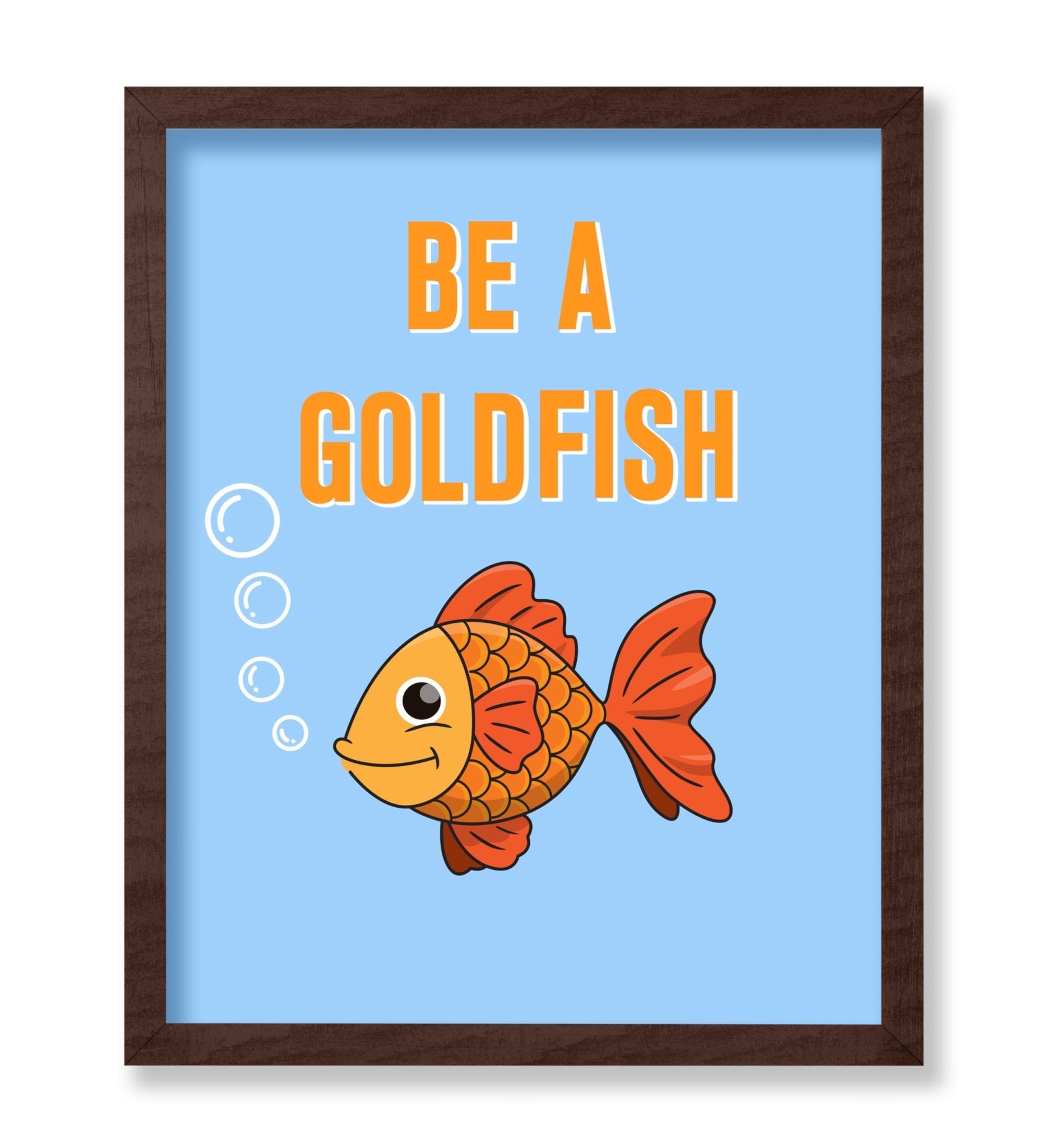 Be A Goldfish