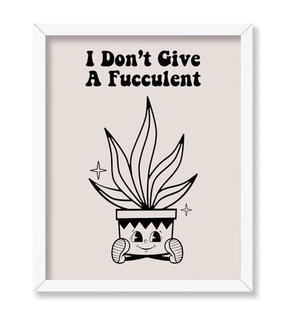 I Don't Give A Fucculent No1