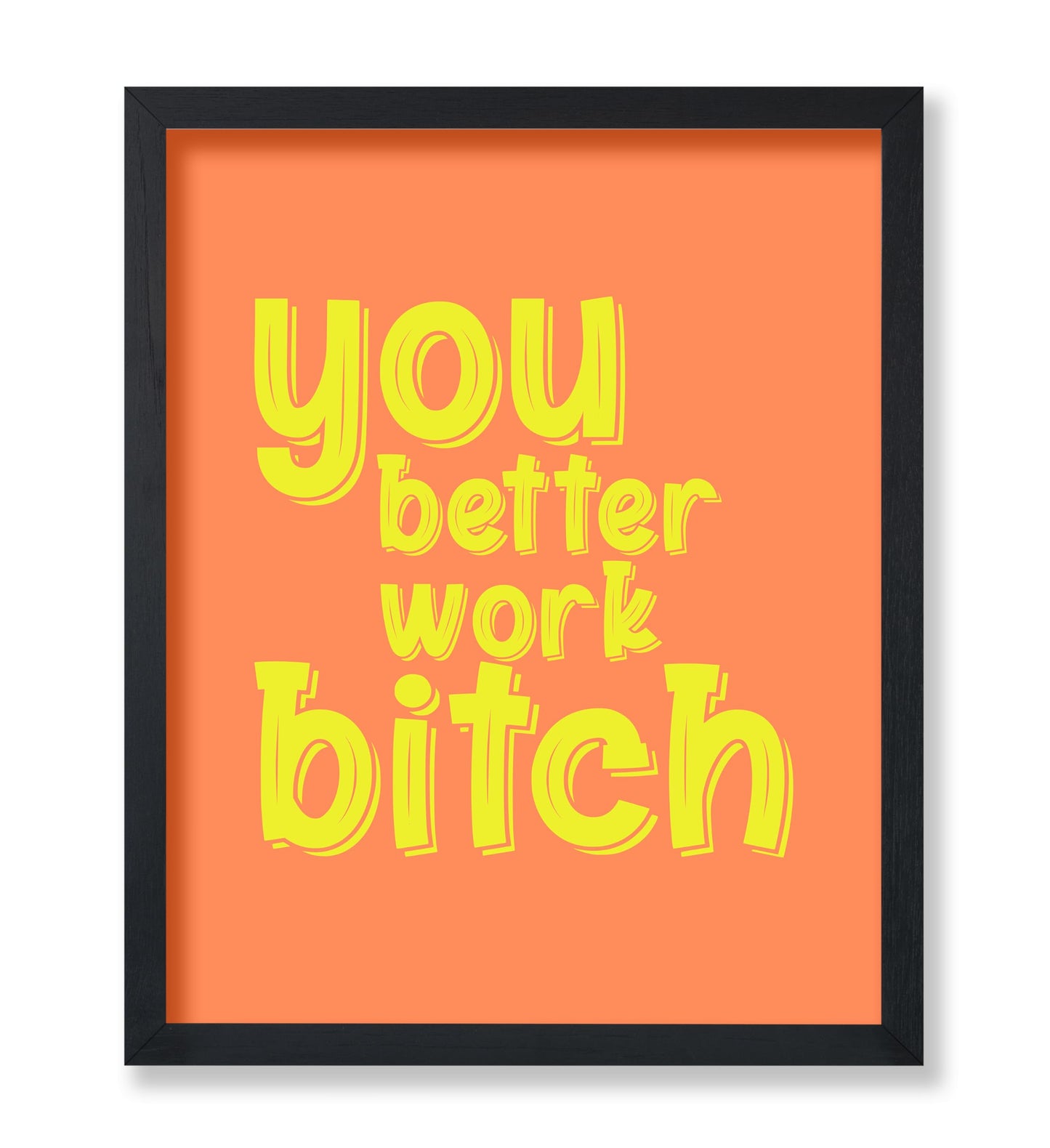 You Better Work Bitch