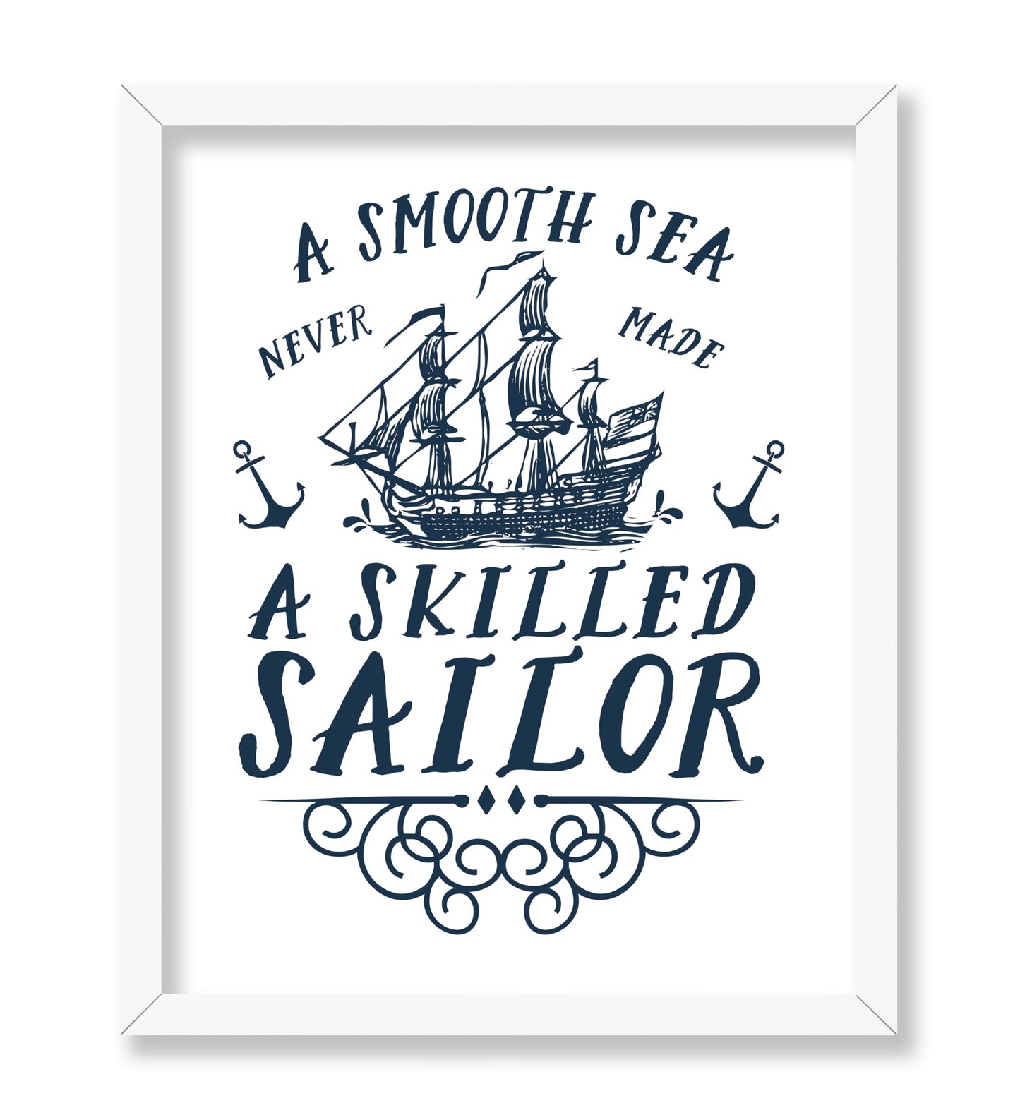A Smooth Sea Never Made A Skilled Sailor