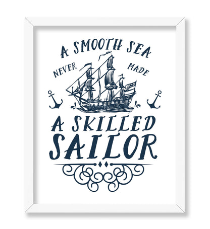 A Smooth Sea Never Made A Skilled Sailor