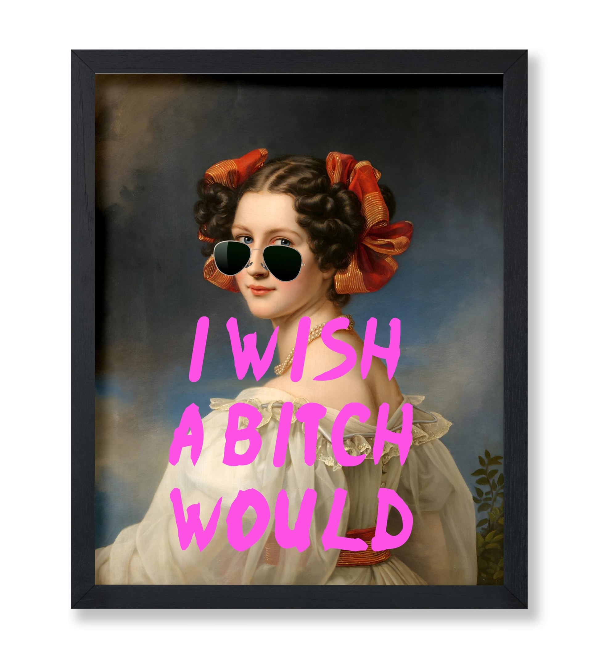 I Wish A Bitch Would