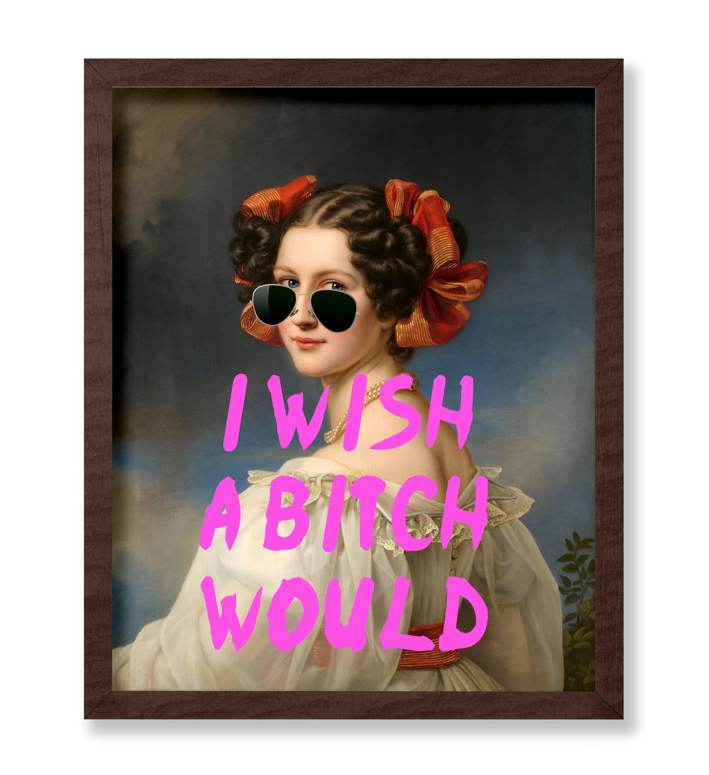 I Wish A Bitch Would