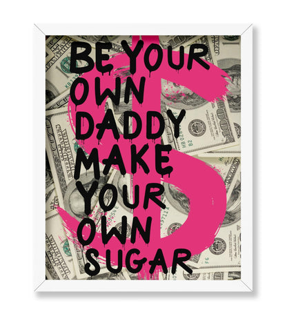 Be Your Own Daddy Make Your Own Sugar