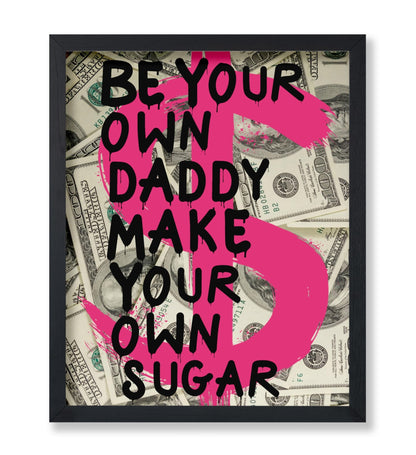 Be Your Own Daddy Make Your Own Sugar