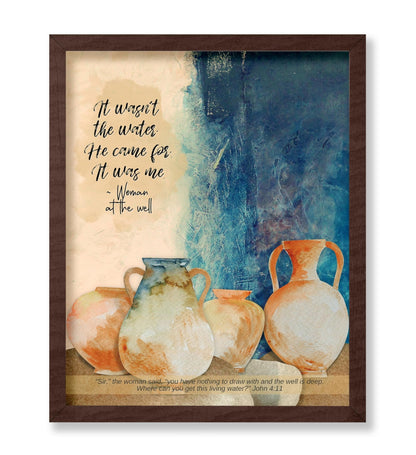 It Wasn't The Water He Came For It Was Me - Woman At The Well