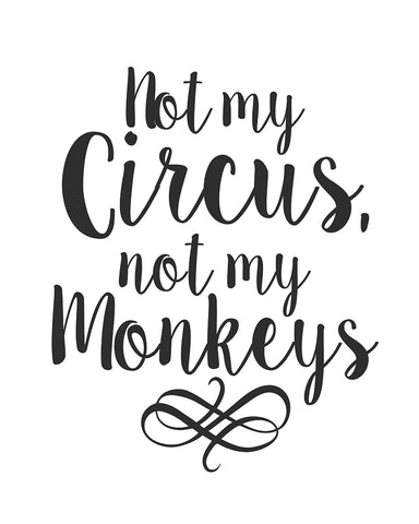 Not My Circus Not My Monkey No1