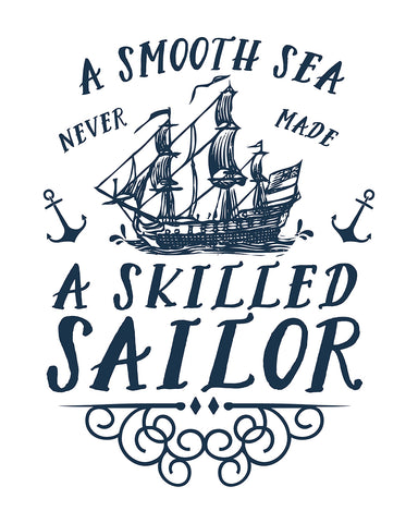 A Smooth Sea Never Made A Skilled Sailor