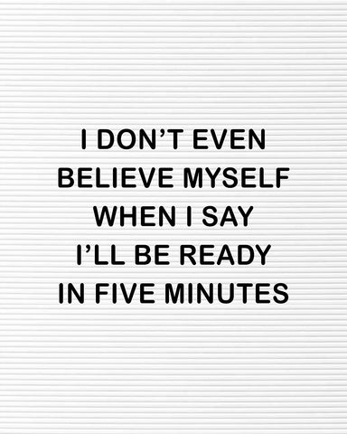 I'll Be Ready In Five Minutes