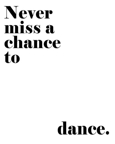 Never Miss A Chance To Dance