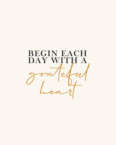 Begin Each Day With Grateful Heart