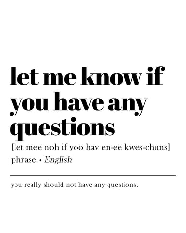 Let Me Know If You Have Any Questions